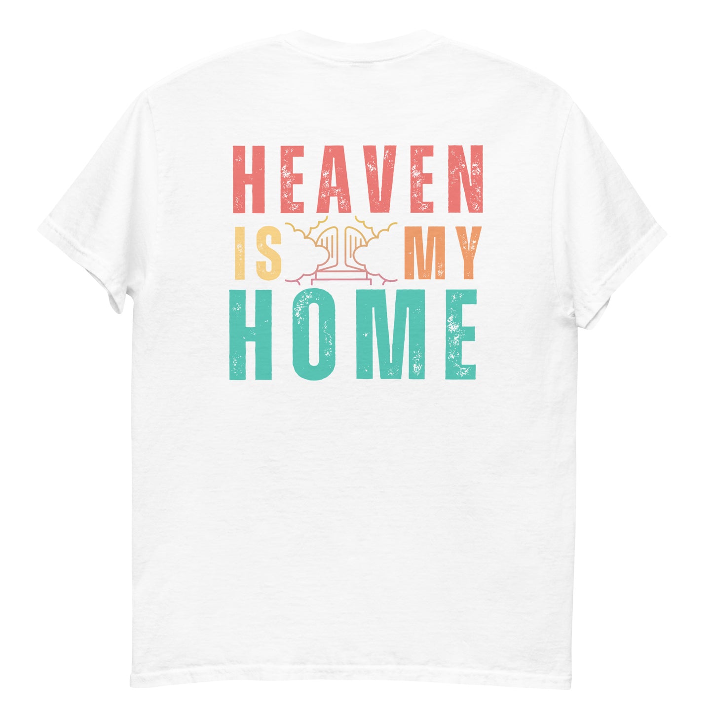 Homecoming: 'Heaven is My Home' T-Shirt for Devout Believers (Mens Fit)