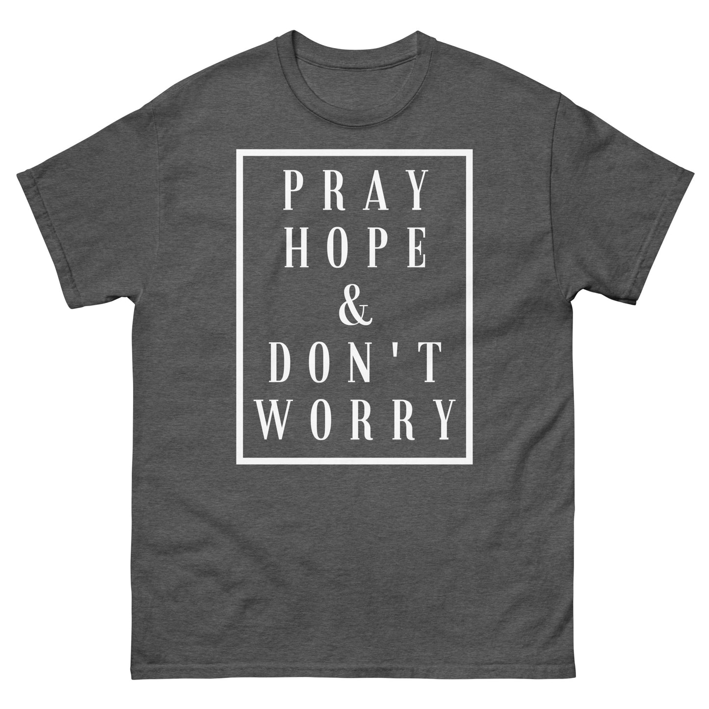 Pray Hope and Don't Worry - Unisex classic tee