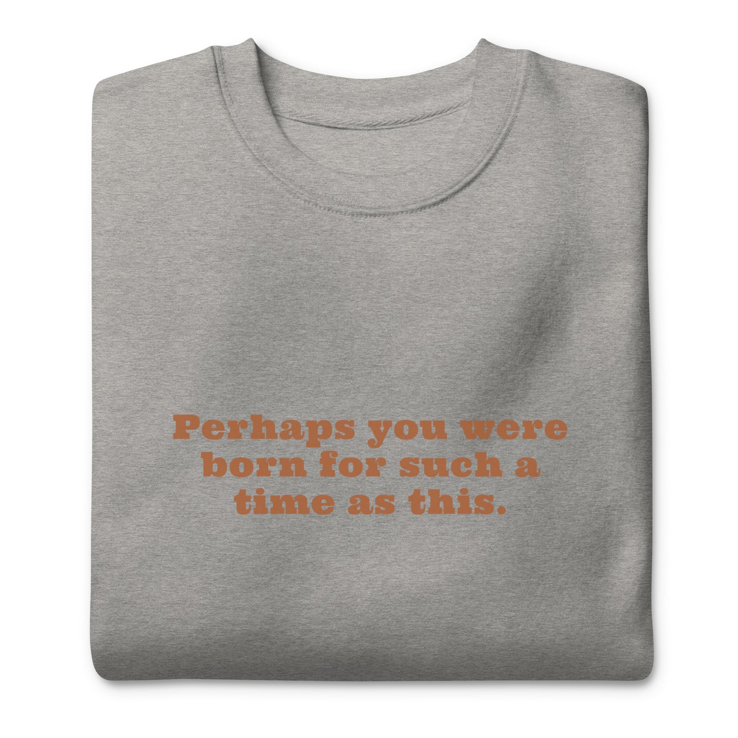 Cozy and Inspired with our 'Born for a Time Like This' Sweatshirt (Unisex)