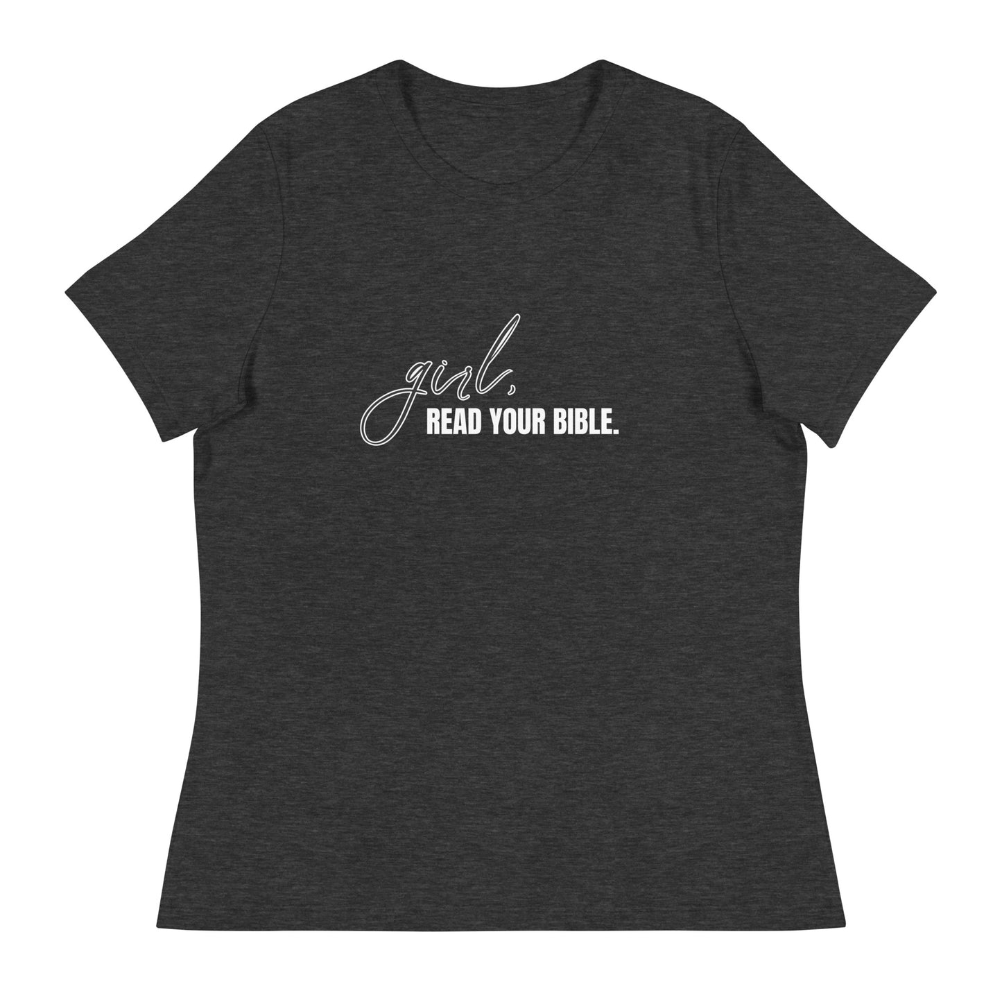 Girl, Read. Your Bible - Women's Relaxed T-Shirt