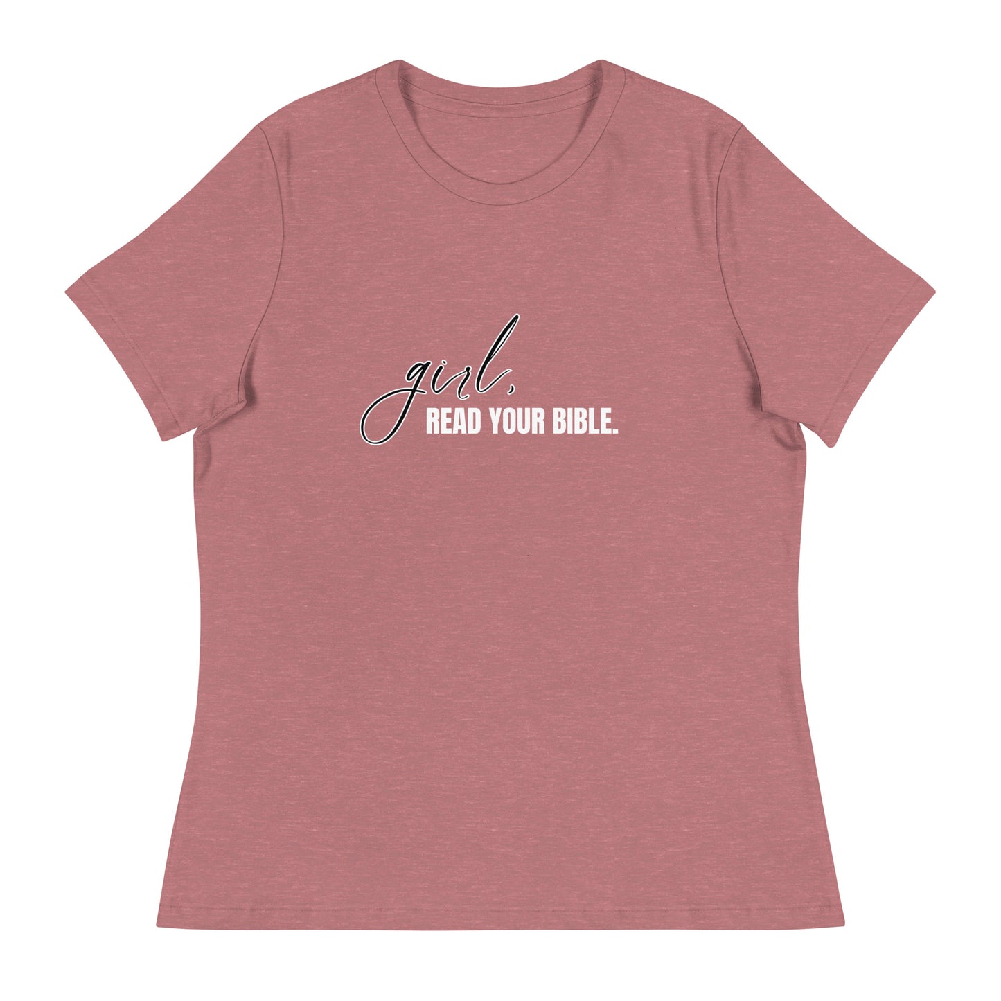 Girl, Read. Your Bible - Women's Relaxed T-Shirt