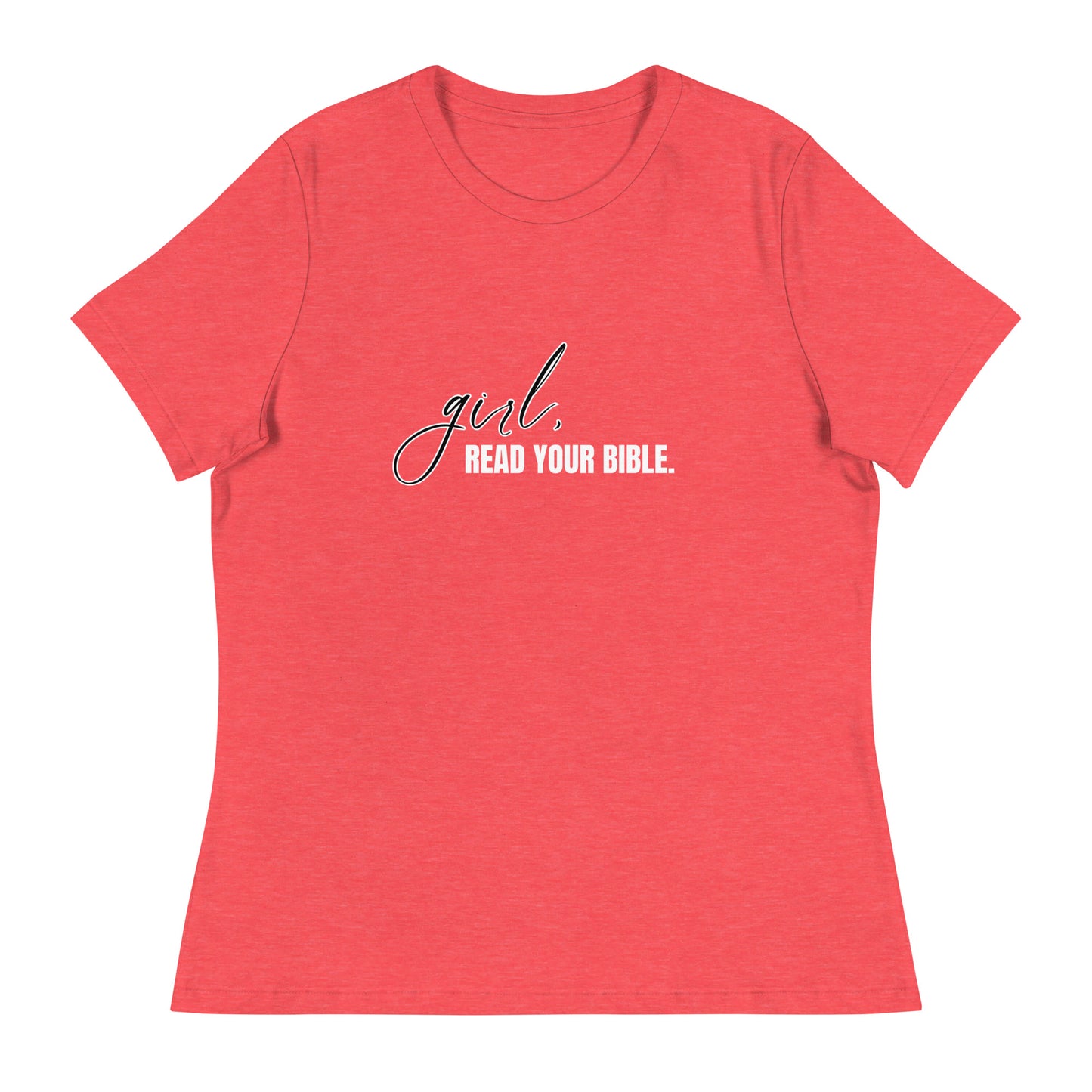 Girl, Read. Your Bible - Women's Relaxed T-Shirt