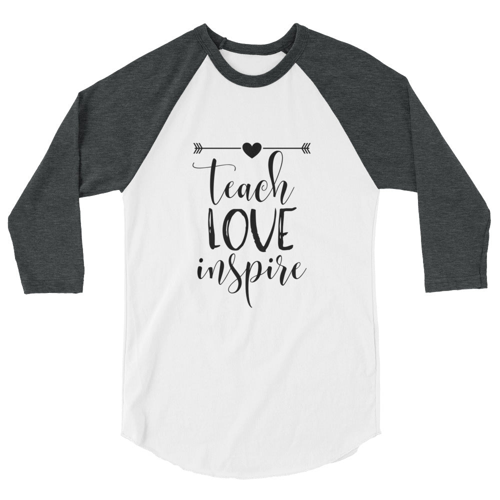 Teach Love Inspire - 3/4 sleeve raglan shirt
