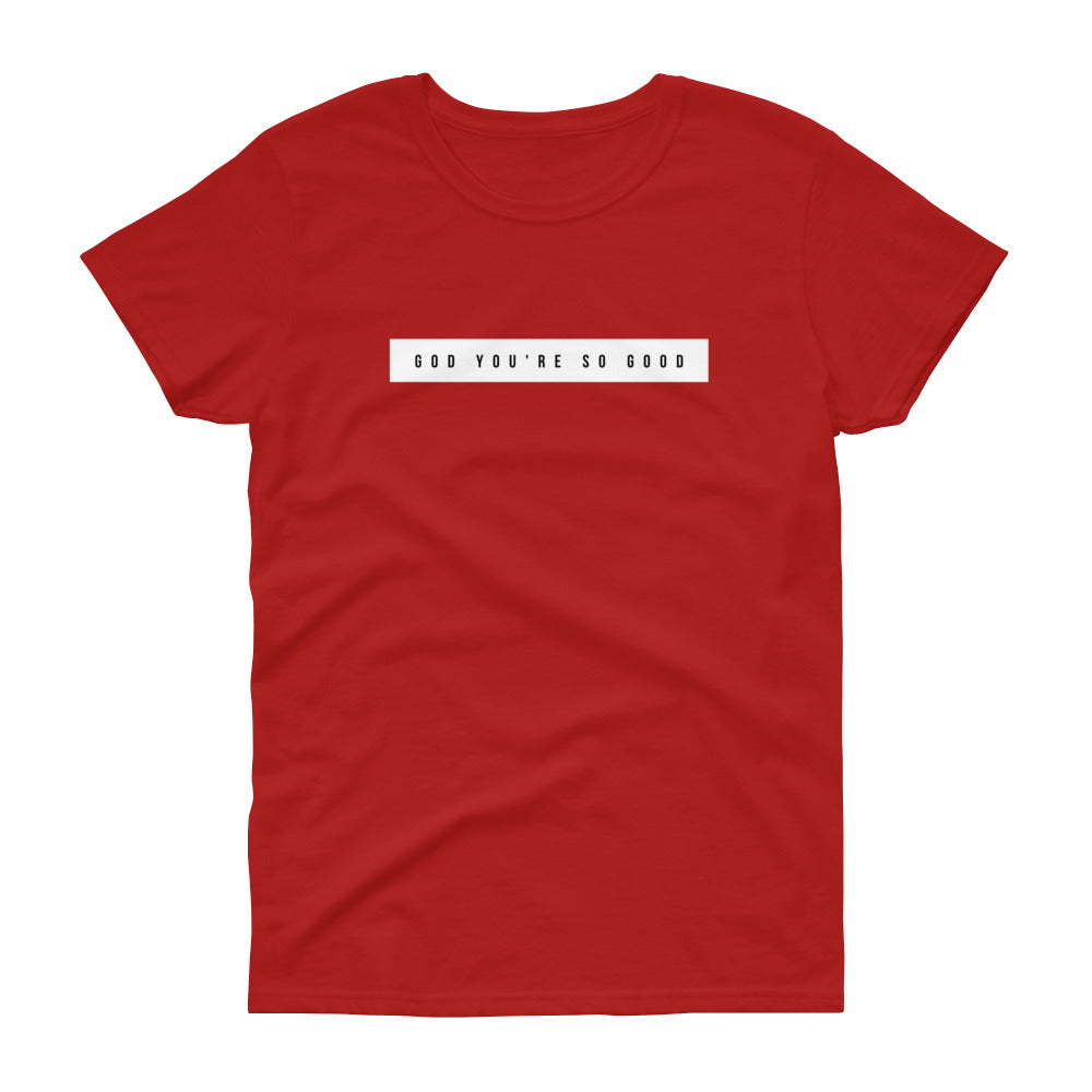 God You're So Good - Women's short sleeve t-shirt