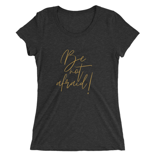 Be Not Afraid - Ladies' short sleeve t-shirt