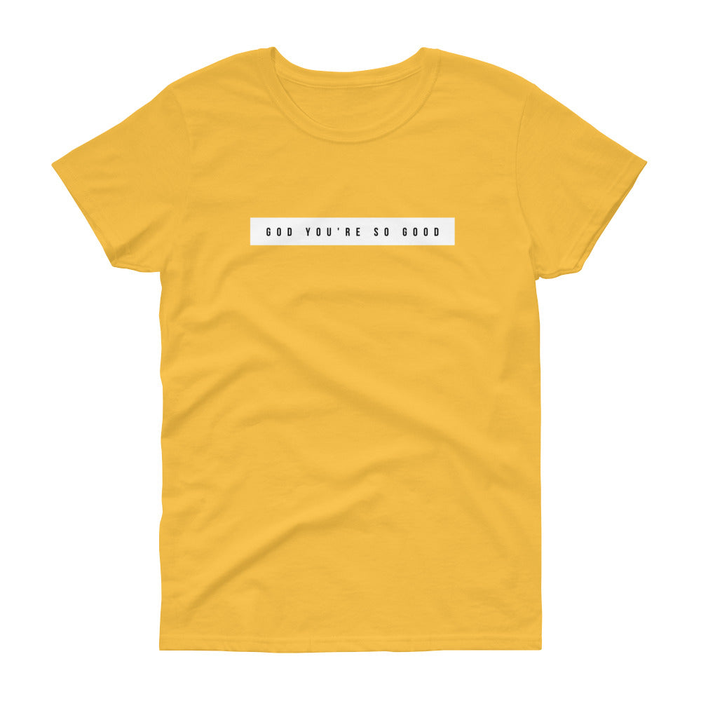 God You're So Good - Women's short sleeve t-shirt