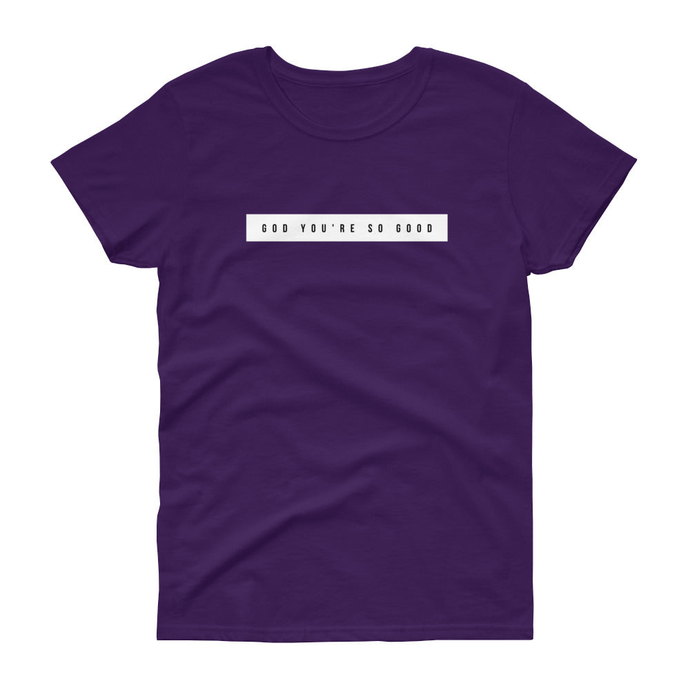 God You're So Good - Women's short sleeve t-shirt