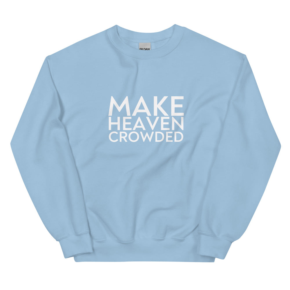 Make Heaven Crowded - Unisex Sweatshirt