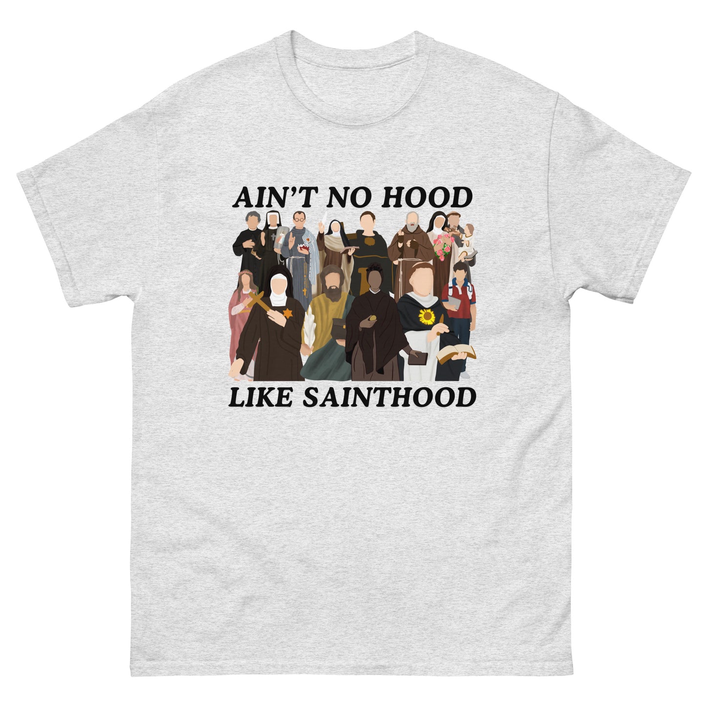 Ain’t No Hood like Sainthood! Unisex classic tee