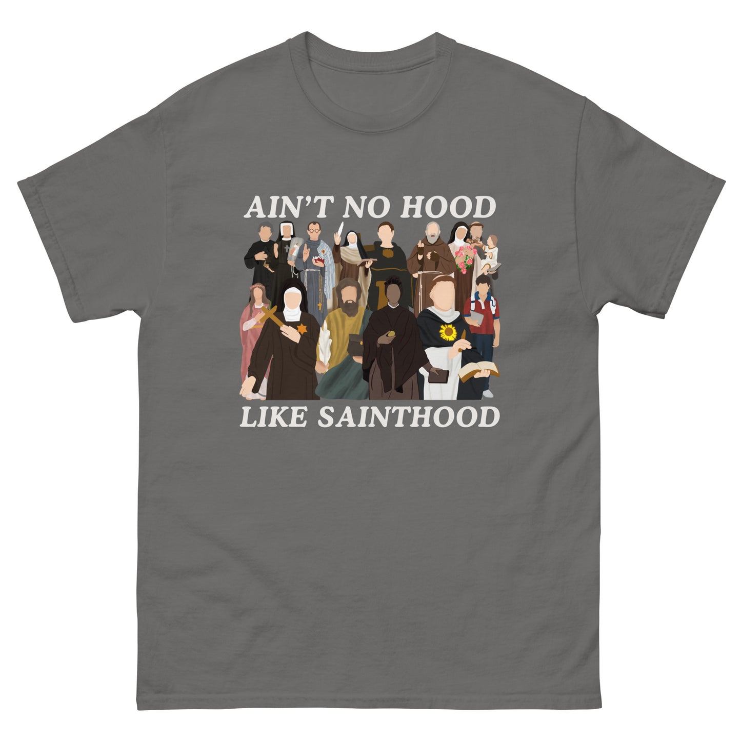 Ain’t no good line sainthood - why - Unisex classic tee