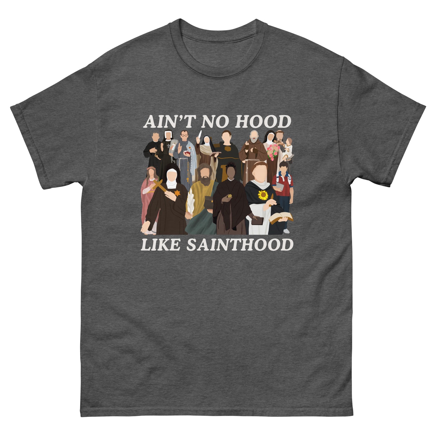 Ain’t no good line sainthood - why - Unisex classic tee