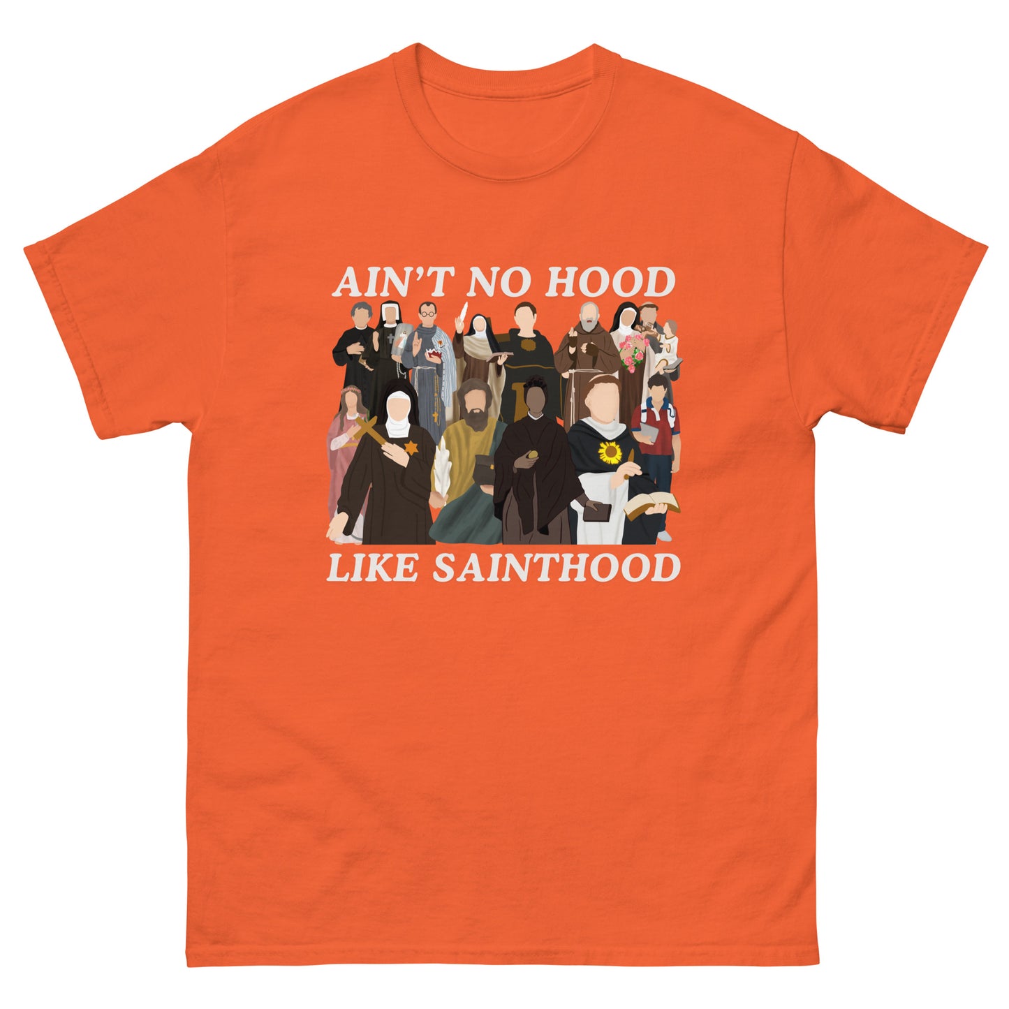 Ain’t no good line sainthood - why - Unisex classic tee