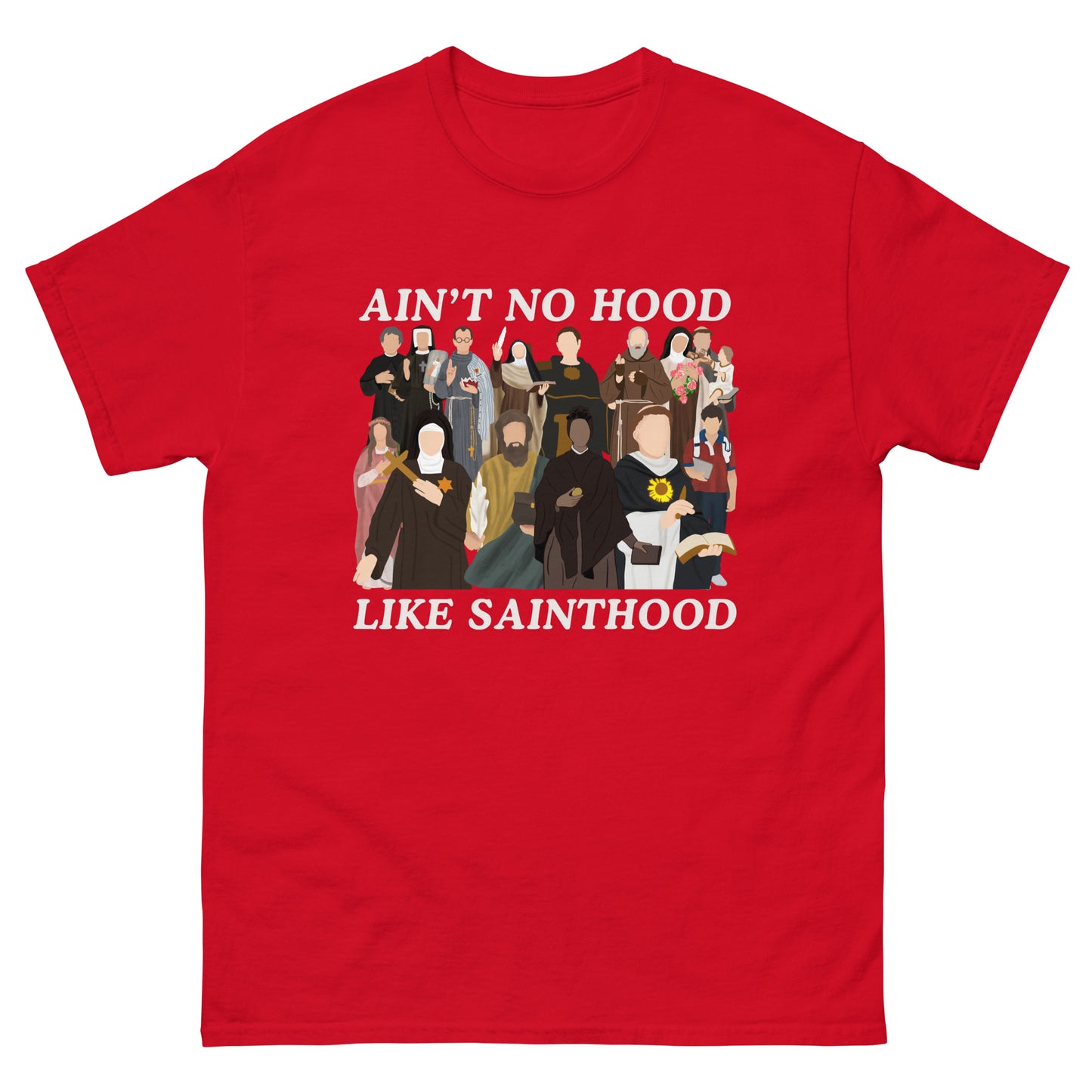 Ain’t no good line sainthood - why - Unisex classic tee