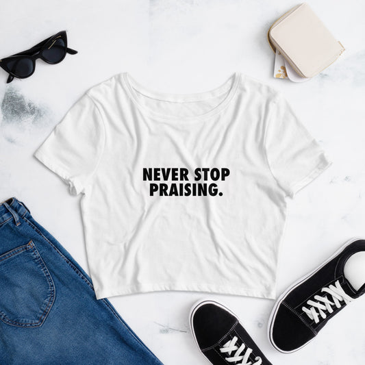 Never Stop Praising - Women’s Crop Tee