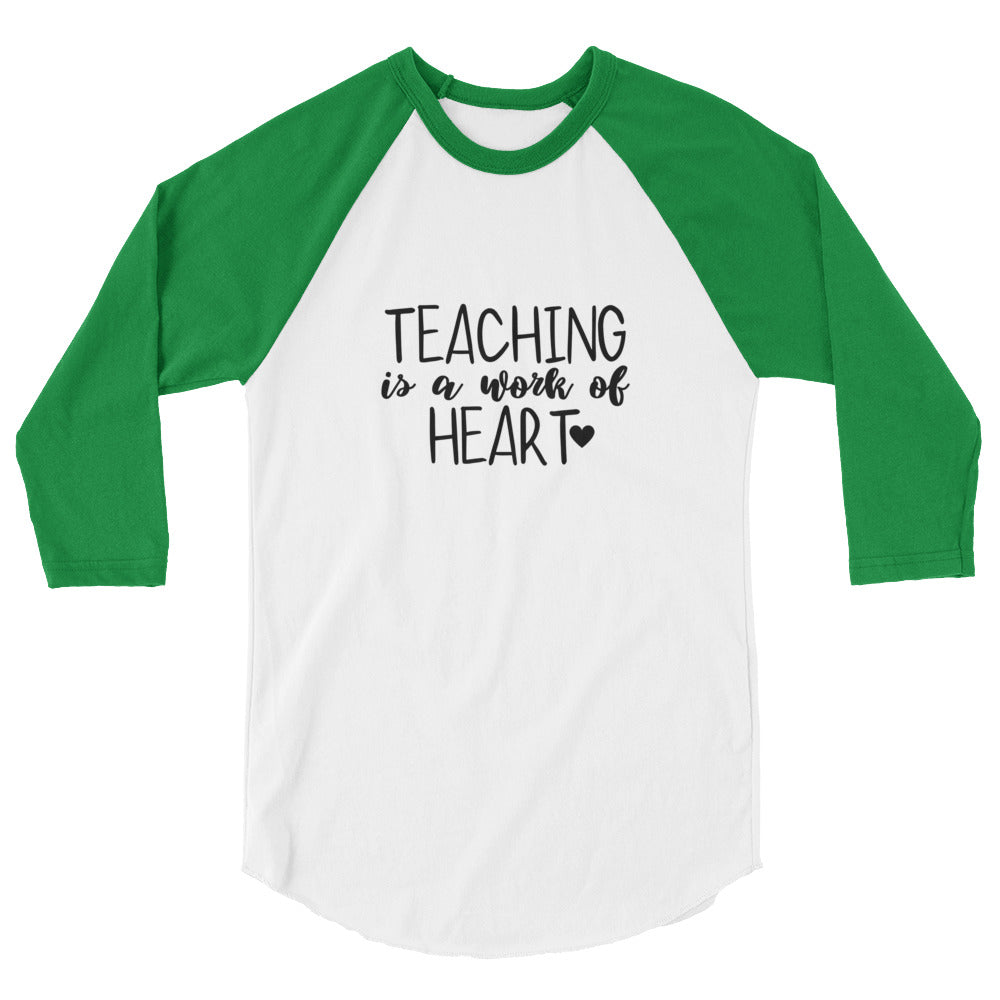 Teaching is a Work of Heart - 3/4 sleeve raglan shirt