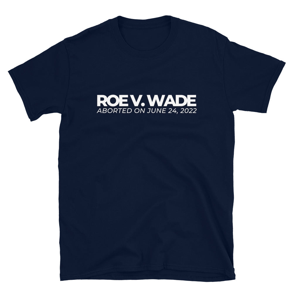 Roe V Wade - Aborted June 2022 - Short-Sleeve Unisex T-Shirt
