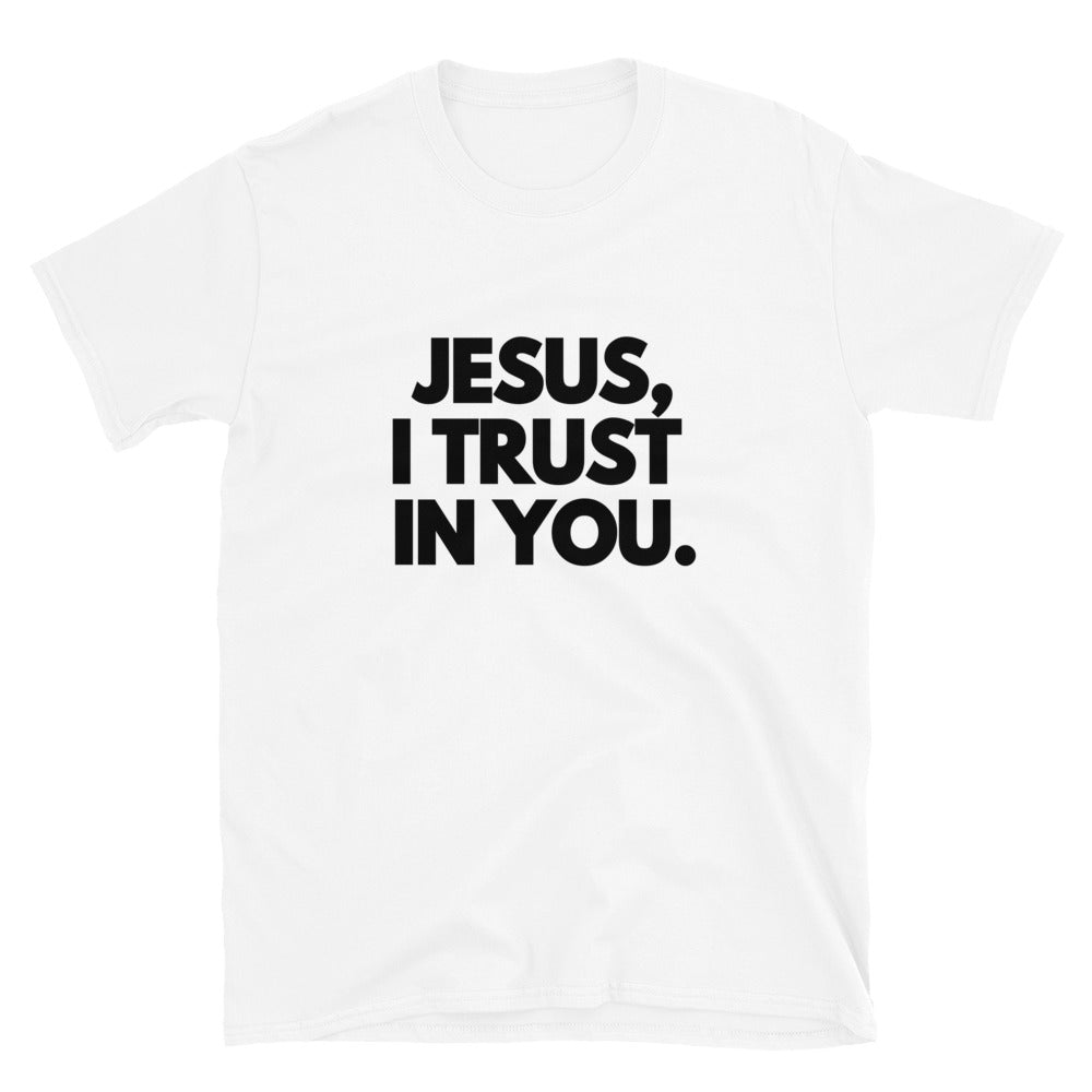 Jesus I Trust in YOU - 4.0 - Short-Sleeve Unisex T-Shirt
