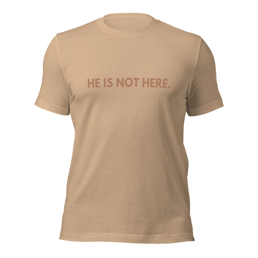 He is Not Here, He is RISEN - Unisex t-shirt